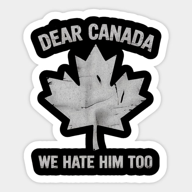 Dear Canada We Hate Him Too – Funny Anti-Political Protest Design Sticker by ArtistTee ⭐⭐⭐⭐⭐